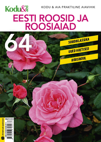Eesti roosid ja roosiaiad. Kodu & Aia praktiline aiavihik 64