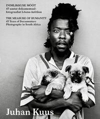 Juhan Kuus. Inimlikkuse mõõt. 45 aastat dokumentaalfotograafiat Lõuna-Aafrikas