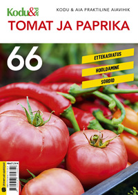 Tomat ja paprika. Kodu & Aia praktiline aiavihik 66
